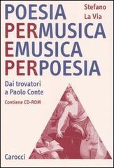 Poesia per musica e musica per poesia. Dai trovatori a Paolo Conte. Con CD-ROM di Stefano La Via edito da Carocci