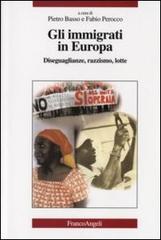 Gli immigrati in Europa. Diseguaglianze, razzismo, lotte edito da Franco Angeli
