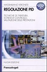 Regolazione PID. Tecniche di taratura, schemi di controllo, valutazione delle prestazioni di Massimiliano Veronesi edito da Franco Angeli
