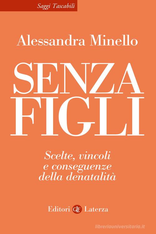 Senza figli. Scelte, vincoli e conseguenze della denatalità di Alessandra Minello edito da Laterza