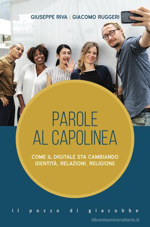 Parole al capolinea. Come il digitale sta cambiando identità, relazioni, religione di Giuseppe Riva, Giacomo Ruggeri edito da Il Pozzo di Giacobbe