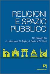 Religioni e spazio pubblico. Un dialogo tra J. Habermas, C. Taylor, J. Butler e C. West edito da Armando Editore