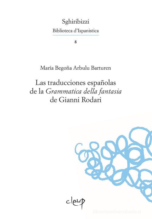 La traducciones españolas de la «Grammatica della fantasia» de Gianni Rodari di María Begoña Arbulu Barturen edito da CLEUP