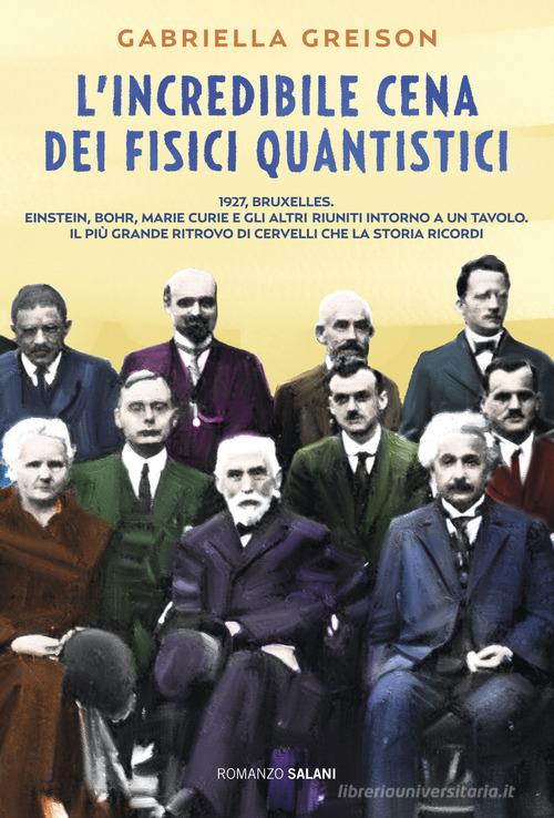 L' incredibile cena dei fisici quantistici di Gabriella Greison edito da Salani