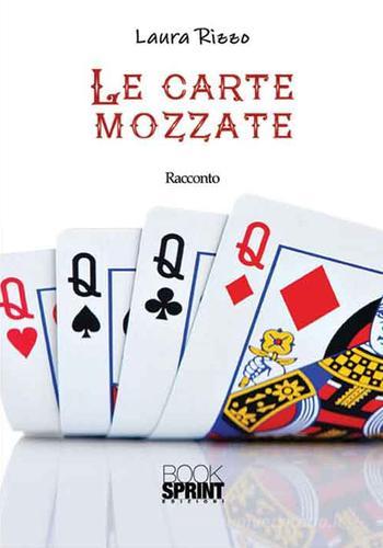 Le carte mozzate di Laura Rizzo edito da Booksprint