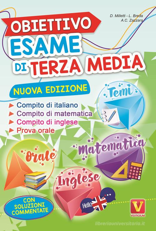 Obiettivo esame di terza media. Manuale per i compiti di italiano, matematica e inglese, tesine per l'orale. Con soluzioni di Domenico Milletti, Luca Breda, Antonietta Caterina Zazzara edito da Vestigium