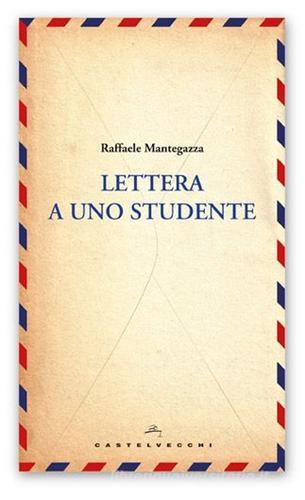 Lettera a uno studente di Raffaele Mantegazza edito da Castelvecchi