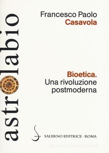 Bioetica. Una rivoluzione postmoderna di Francesco Paolo Casavola edito da Salerno Editrice