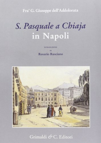 S. Pasquale a Chiaia in Napoli. Notizie di G. Giuseppe Dell'Addolorata edito da Grimaldi & C.