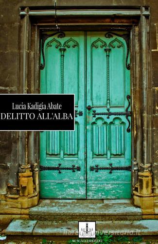 Delitto all'alba di Lucia Kadigia Abate edito da ilmiolibro self publishing