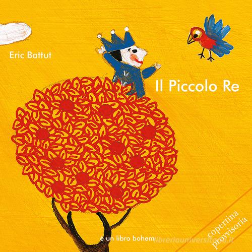 Il piccolo re. Ediz. illustrata di Eric Battut edito da Bohem Press Italia