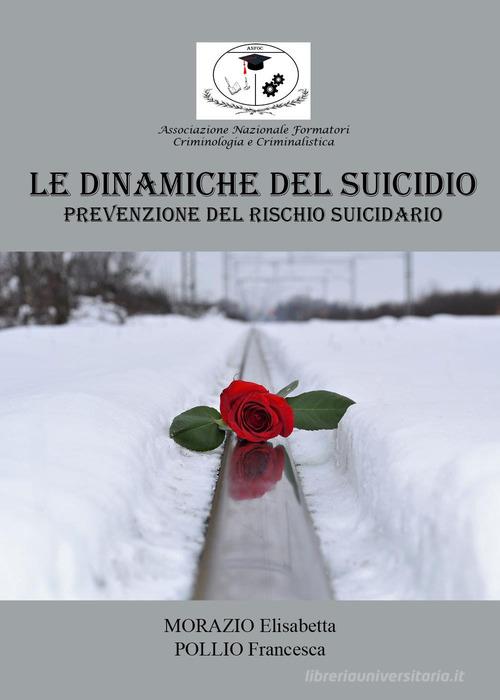Le dinamiche del suicidio: prevenzione del rischio suicidario di Francesca Pollio, Elisabetta Morazio edito da Youcanprint