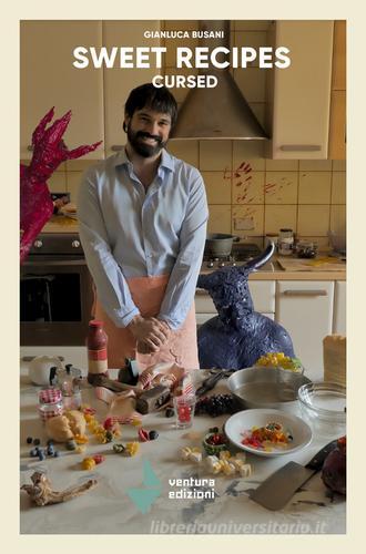 Sweet recipes cursed di Gianluca Busani edito da Venturaedizioni