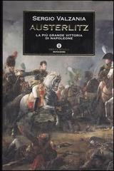 Austerlitz. La più grande vittoria di Napoleone di Sergio Valzania edito da Mondadori
