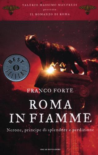 Roma in fiamme. Nerone, principe di splendore e perdizione. Il romanzo di Roma di Franco Forte edito da Mondadori