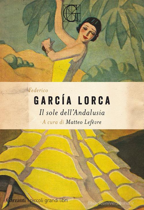 Il sole dell'Andalusia di Federico García Lorca edito da Garzanti