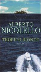 Tropico biondo di Alberto Nicolello edito da Sperling & Kupfer