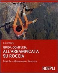 Guida completa all'arrampicata su roccia. Ediz. illustrata di Craig Luebben edito da Hoepli