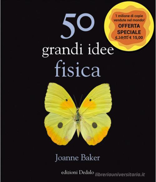 50 grandi idee. Fisica di Joanne Baker edito da edizioni Dedalo