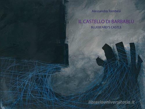 Il castello di Barbablù. Ediz. italiana e inglese di Alessandra Tombesi edito da Battello Stampatore