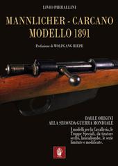 Mannlicher-Carcano modello 1891. Dalle origini alla seconda guerra mondiale di Livio Pierallini edito da Itinera Progetti