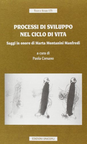 Processi di sviluppo nel ciclo di vita. Saggi in onore di Marta Montanini Manfredi edito da Unicopli