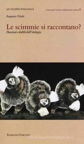 Le scimmie si raccontano? Passioni e dubbi dell'etologia di Augusto Vitale edito da Unicopli