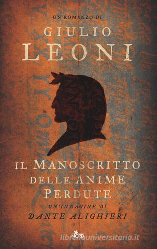 Il manoscritto delle anime perdute. Un'indagine di Dante Alighieri di Giulio Leoni edito da Nord