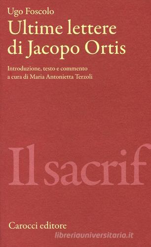 Ultime lettere di Jacopo Ortis. Ediz. critica di Ugo Foscolo edito da Carocci