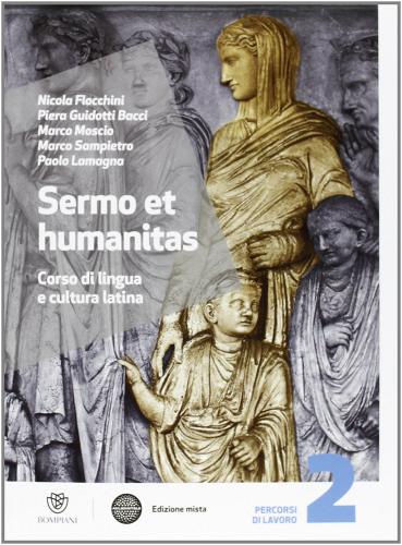 Sermo et humanitas. Percorsi di lavori. Per le Scuole superiori. Con espansione online vol. 2 di Nicola Flocchini, Piera Guidotti Bacci, Marco Moscio edito da Bompiani