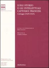 Luigi Sturzo e gli intellettuali cattolici francesi. Carteggi (1925-1945) di Luigi Sturzo edito da Rubbettino