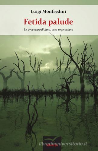 Libro Fetida palude di Luigi Monfredini Nuove voci di Gruppo Albatros Il Filo