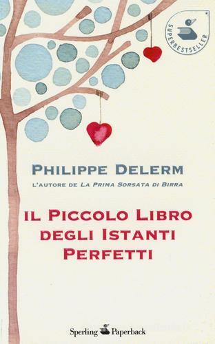 Il piccolo libro degli istanti perfetti di Philippe Delerm edito da Sperling & Kupfer