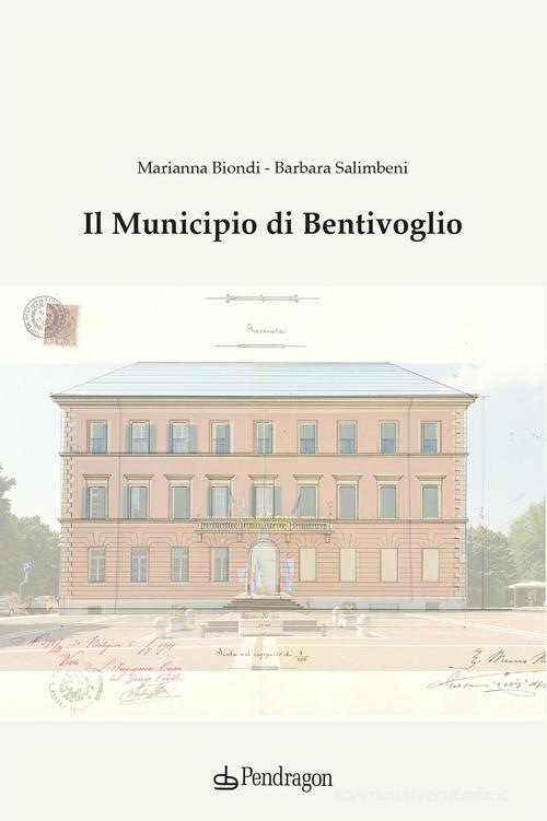 Il Municipio di Bentivoglio di Marianna Biondi, Barbara Salimbeni edito da Pendragon