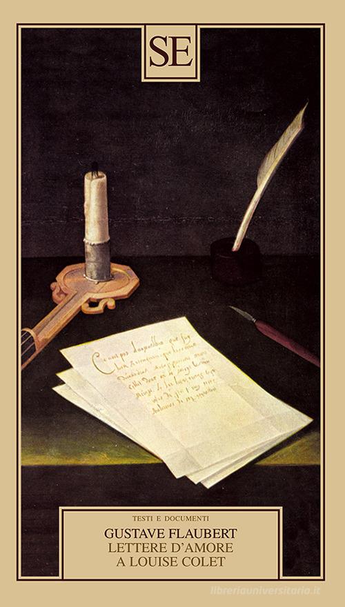 Lettere d'amore a Louise Colet 1846-1848 di Gustave Flaubert edito da SE