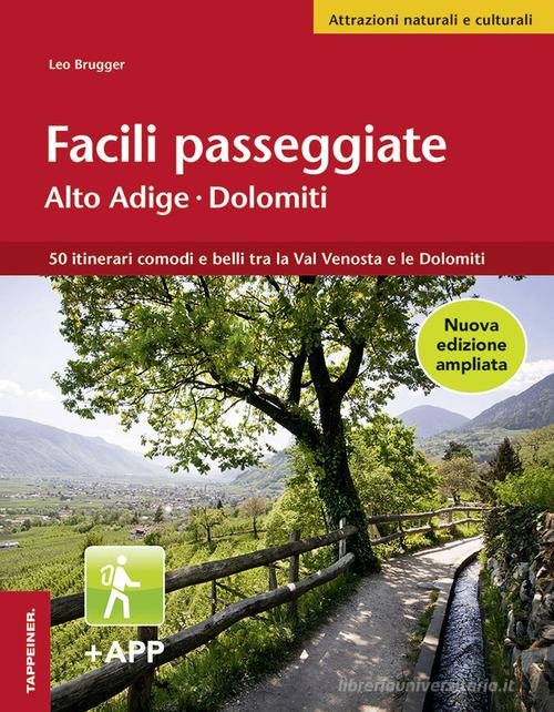 Facili passeggiate in Alto Adige. 50 itinerari comodi e belli tra la Val Venosta e le Dolomiti di Leo Brugger edito da Tappeiner