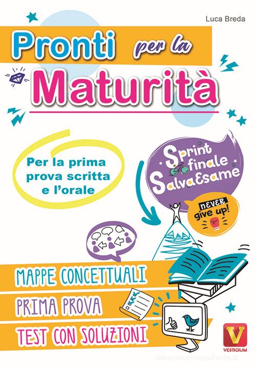 Pronti per la maturità. Sprint finale salva esame per la prima prova scritta e l'orale di Luca Breda edito da Vestigium