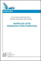 Nutrilo di latte. Allattamento e dieta mediterranea di Mariarita Perri, Erika Cione, Anna Cordò edito da Pellegrini