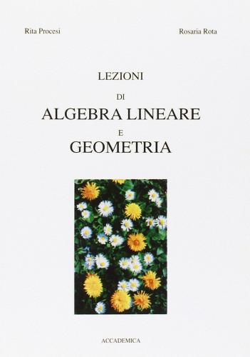 Lezioni di algebra lineare e geometria di Rita Procesi Ciampi, Rosaria Rota edito da Accademica