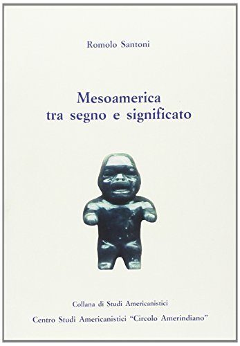 Mesoamerica tra segno e significato di Romolo Santoni edito da Circolo Amerindiano