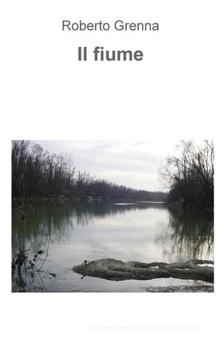 Il fiume di Roberto Grenna edito da ilmiolibro self publishing