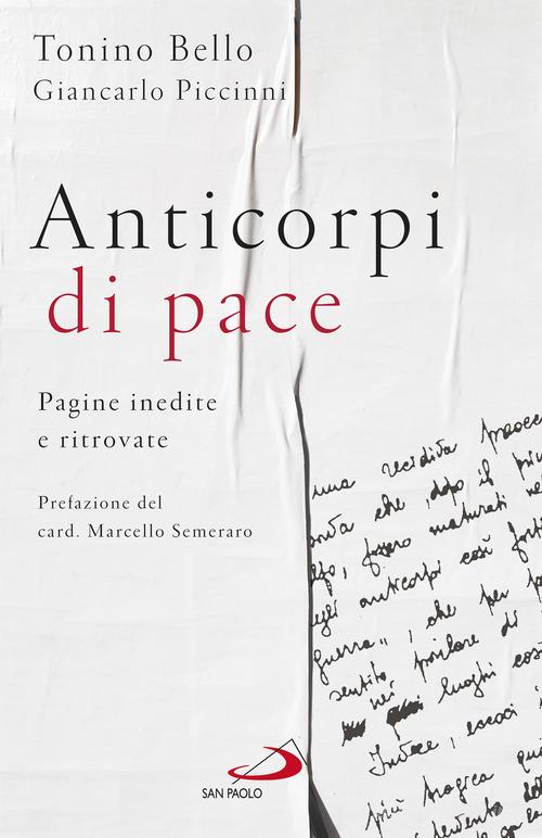 Anticorpi di pace. Pagine inedite e ritrovate di Antonio Bello, Giancarlo Piccinni edito da San Paolo Edizioni