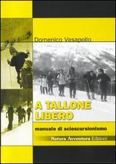 A tallone libero. Manuale di sciescursionismo. CD-ROM di Domenico Vasapollo edito da Natura Avventura Edizioni