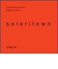 Soleritown. Ediz. italiana e inglese di Emanuele Piccardo, Filippo Romano edito da Plug_in