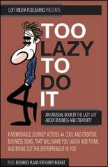 Too Lazy to do it. An unusual book about business and creativity di Guy Lazy edito da Loft Media Publishing
