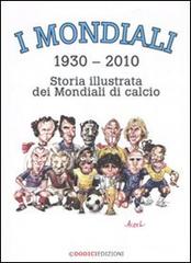 I mondiali (1930-2010). Storia illustrata dei mondiali di calcio di German Aczel edito da Dodici Edizioni