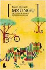 Mzungu. Un safari a pedali sotto il solleone di Fabio Consoli edito da Malcor D'