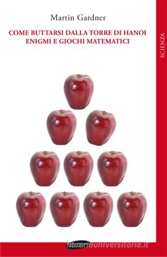 Come buttarsi dalla torre di Hanoi. Enigmi e giochi matematici di Martin Gardner edito da Maria Margherita Bulgarini