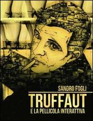 Truffaut e la pellicola interattiva di Sandro Fogli edito da Romano Editore