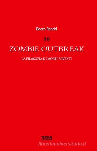 Zombie outbreak. La filosofia e i morti viventi di Rocco Ronchi edito da Textus